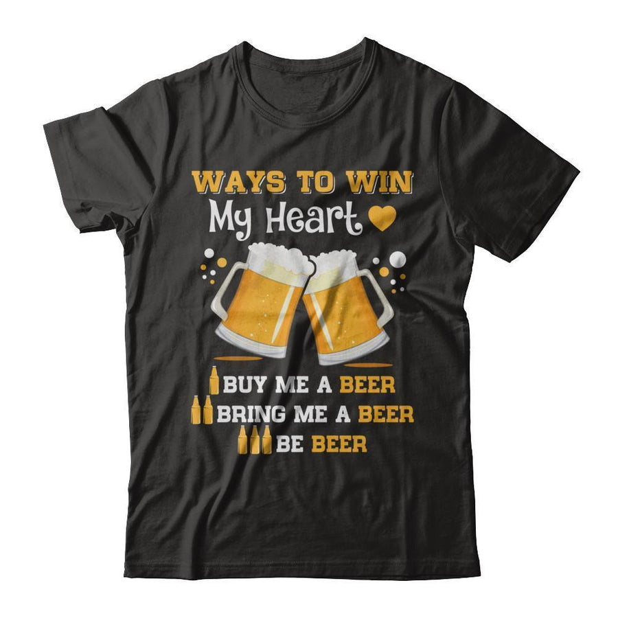 Ways To Win My Heart Buy Me A Beer-T-Shirt & Hoodie-Premium T-Shirt-Black