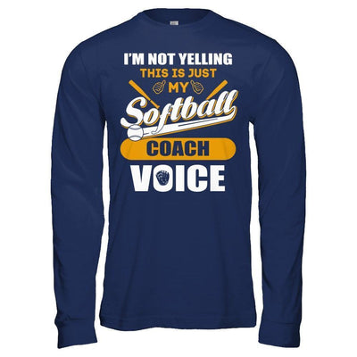 I'm Not Yelling This Is Just My Softball Coach Voice-T-Shirt & Hoodie-Long Sleeve T-Shirt-Navy