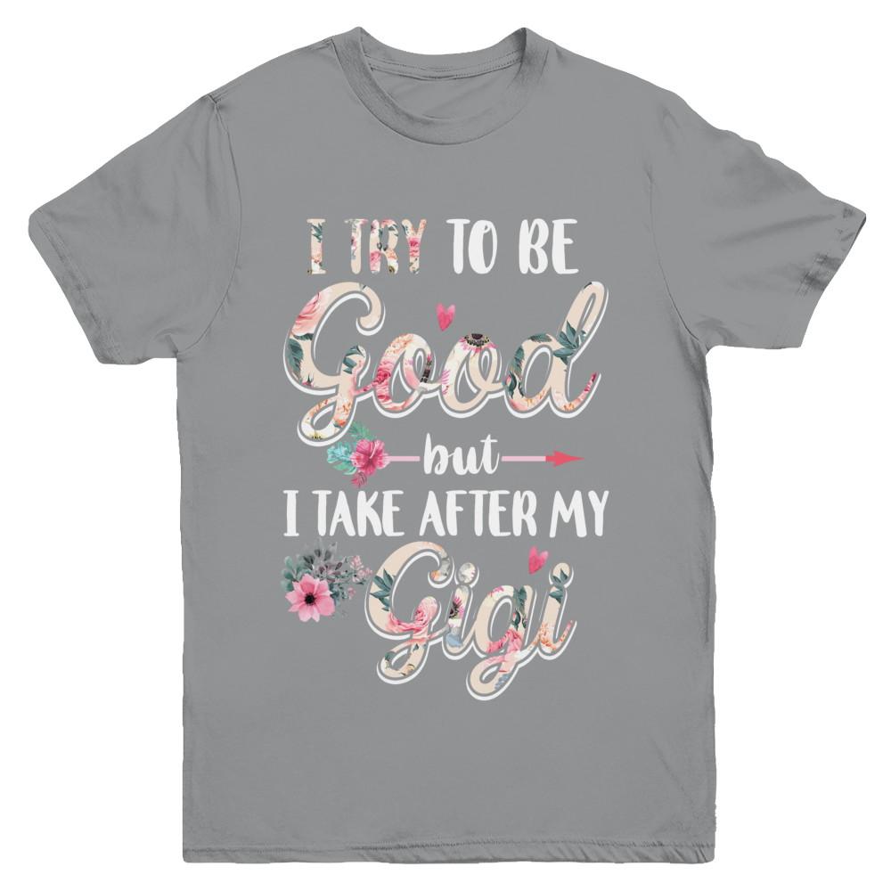 Toddler Kids I Try To Be Good But I Take After My Gigi Youth-Youth Shirt-Youth T-Shirt-Sport Grey