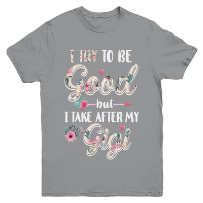 Toddler Kids I Try To Be Good But I Take After My Gigi Youth-Youth Shirt-Youth T-Shirt-Sport Grey