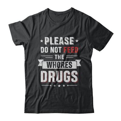 Please Do Not Feed The Whores Drugs-T-Shirt & Hoodie-Classic T-Shirt-Black