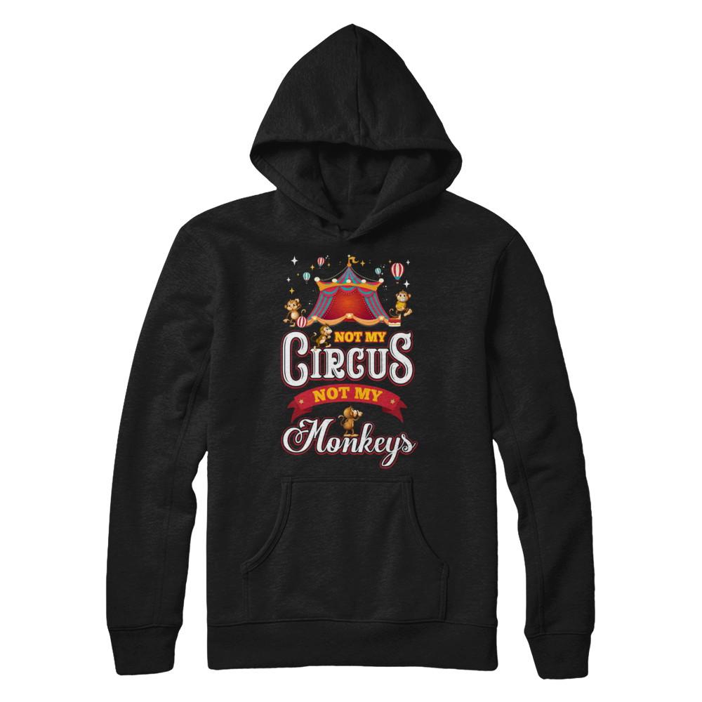 Not My Circus Not My Monkeys-T-Shirt & Hoodie-Pullover Hoodie-Black