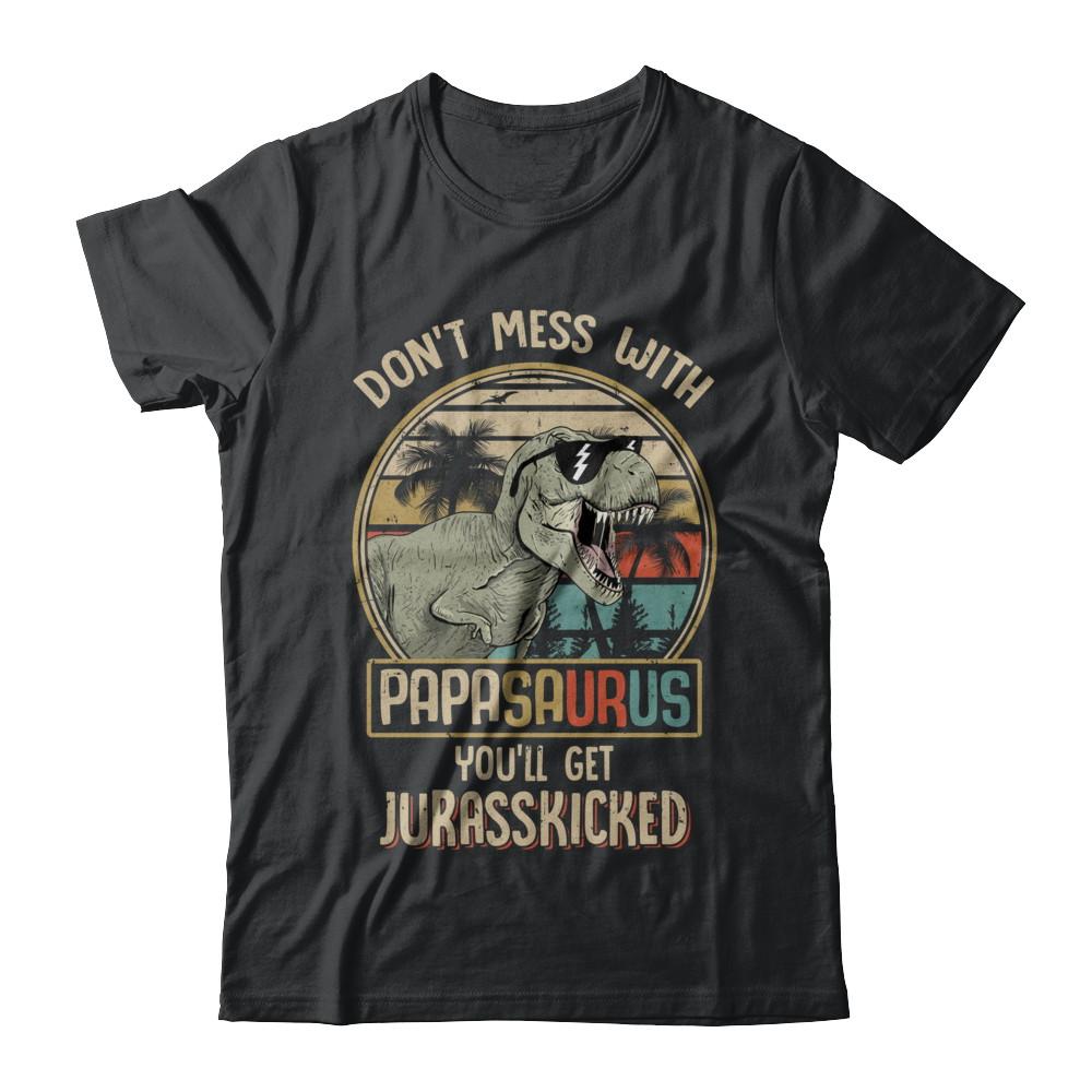 Don't Mess With Papasaurus You'll Get Jurasskicked-T-Shirt & Hoodie-Classic T-Shirt-Black