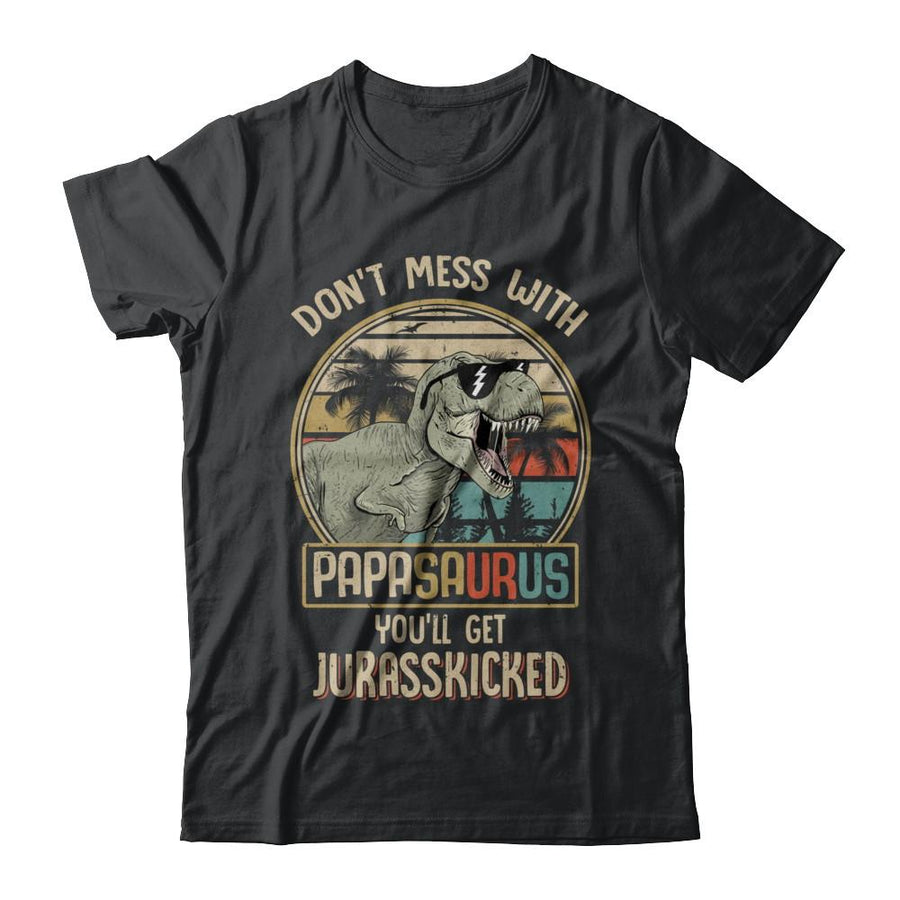 Don't Mess With Papasaurus You'll Get Jurasskicked-T-Shirt & Hoodie-Classic T-Shirt-Black