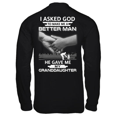 I Asked God To Make Me A Better Man He Gave Me My Granddaughter-T-Shirt & Hoodie-Long Sleeve T-Shirt-Black