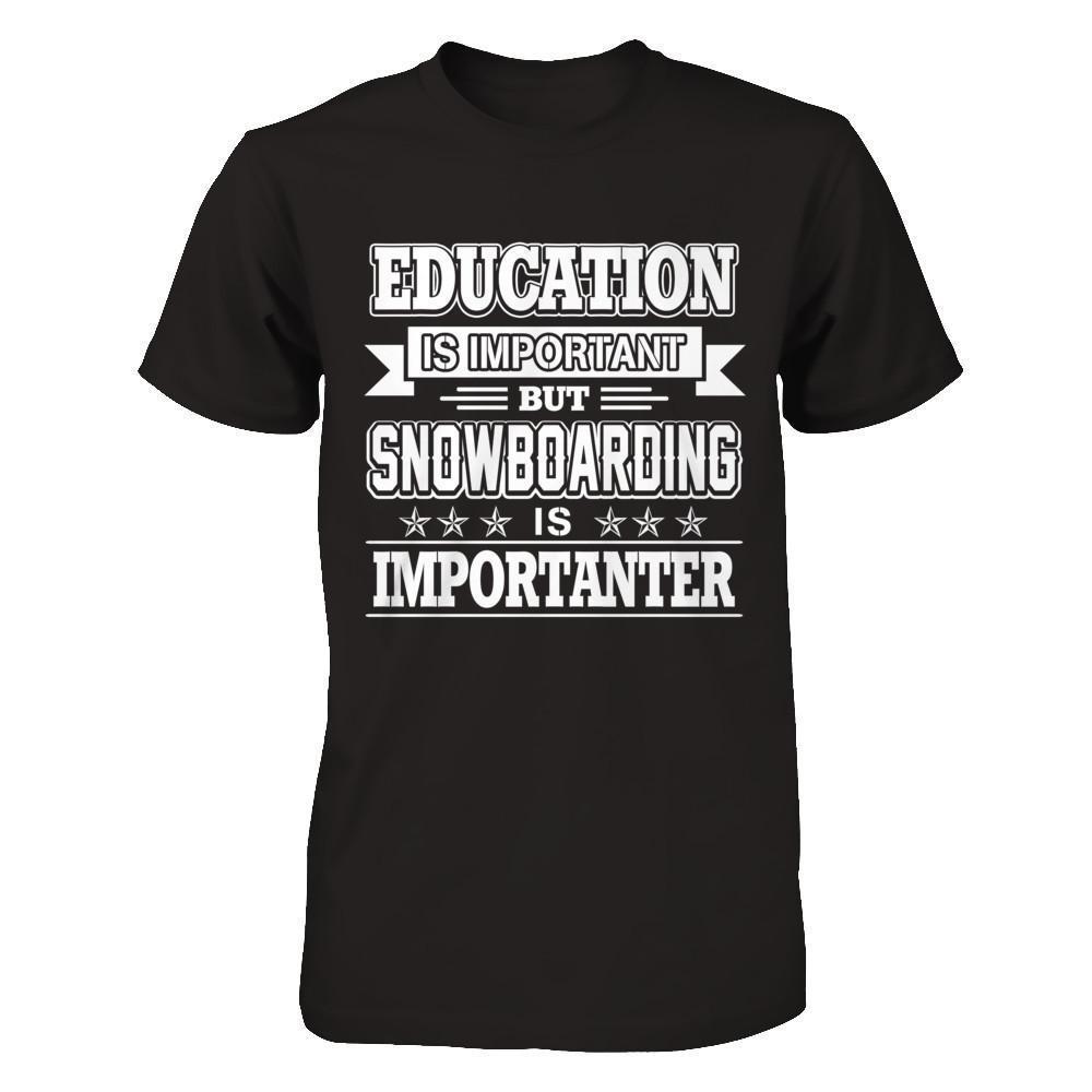 Education Is Important But Snowboarding Is Importanter-T-Shirt & Hoodie-