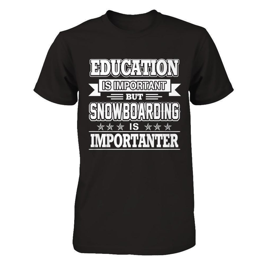 Education Is Important But Snowboarding Is Importanter-T-Shirt & Hoodie-