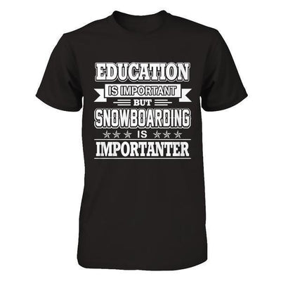 Education Is Important But Snowboarding Is Importanter-T-Shirt & Hoodie-Premium T-Shirt-Black