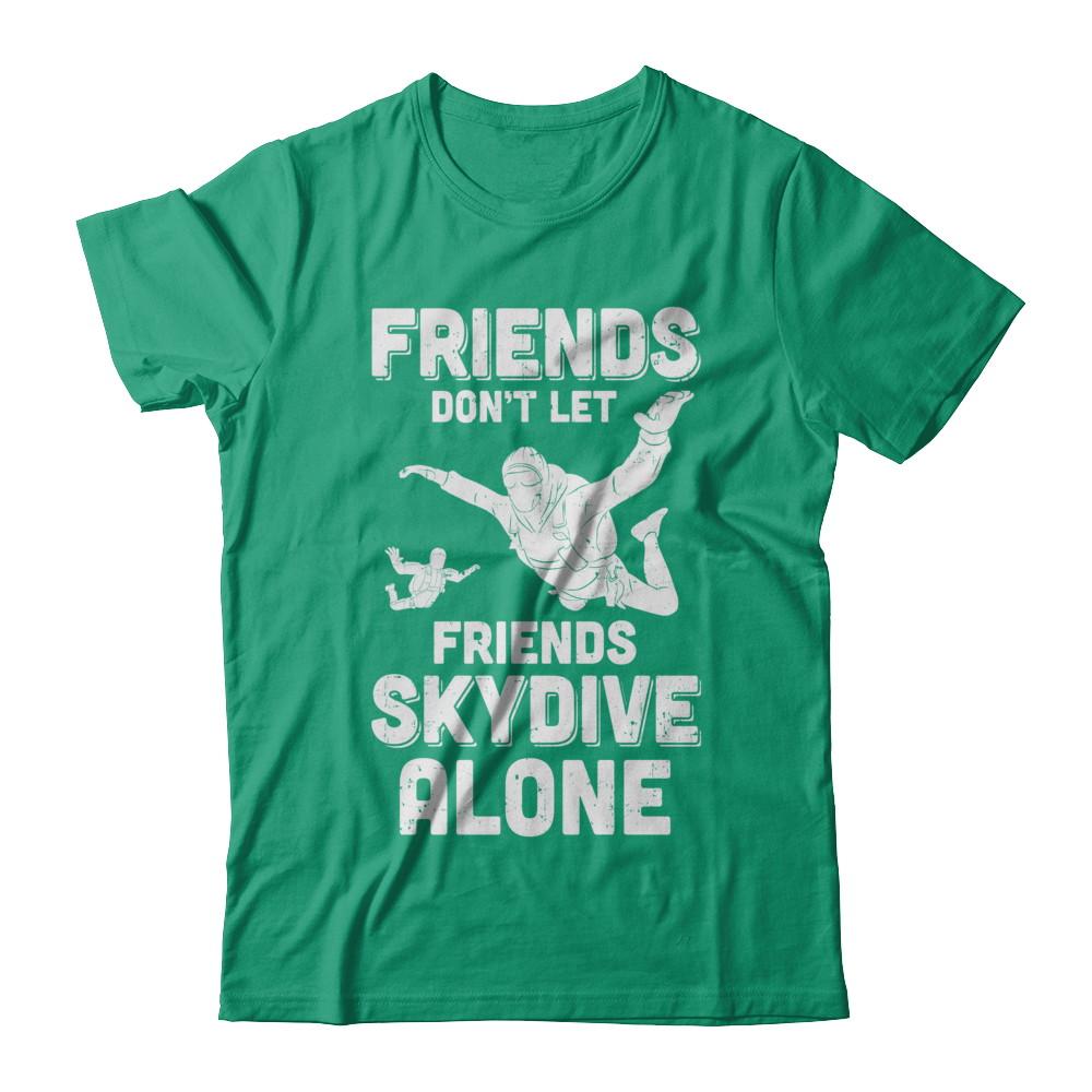 Skydiving Don't Let Friends Skydive Alone Skydiver-T-Shirt & Hoodie-Classic T-Shirt-Kelly Green