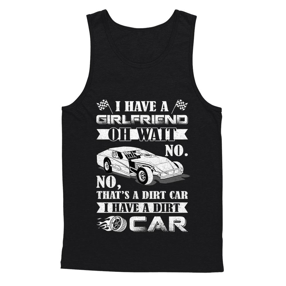 I Have A Girlfriend Oh Wait No No That's A Dirt Car-T-Shirt & Hoodie-Unisex Tank-Black