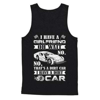 I Have A Girlfriend Oh Wait No No That's A Dirt Car-T-Shirt & Hoodie-Unisex Tank-Black