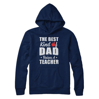 Best Kind Of Dad Raises A Teacher Fathers Day Gift-T-Shirt & Hoodie-Pullover Hoodie-Navy