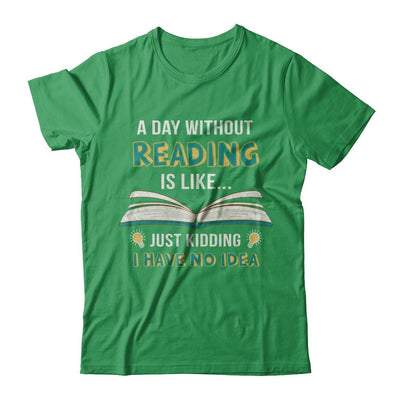 A Day Without Reading Is Like Just Kidding Bookworm-T-Shirt & Hoodie-Premium T-Shirt-Kelly Green