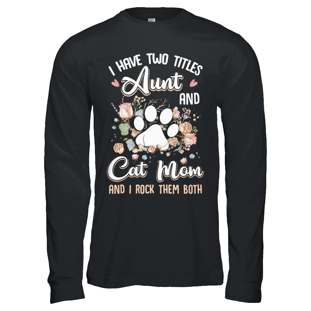 I Have Two Titles Aunt And Cat Mom Funny Cat Lover-T-Shirt & Hoodie-Long Sleeve T-Shirt-Black
