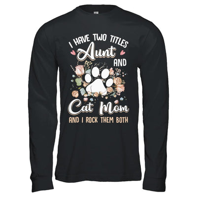I Have Two Titles Aunt And Cat Mom Funny Cat Lover-T-Shirt & Hoodie-Long Sleeve T-Shirt-Black