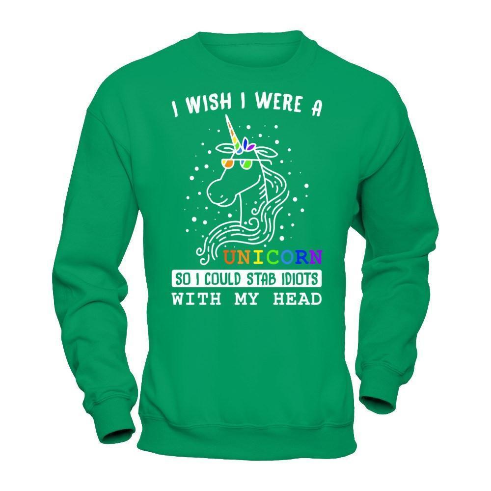 I Wish I Were A Unicorn So I Could Stab Idiots With My Head-T-Shirt & Hoodie-Crewneck Sweatshirt-Irish Green