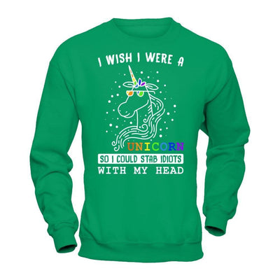 I Wish I Were A Unicorn So I Could Stab Idiots With My Head-T-Shirt & Hoodie-Crewneck Sweatshirt-Irish Green