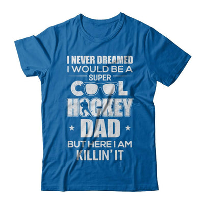 Never Dreamed I Would Be A Cool Hockey Dad Fathers Day-T-Shirt & Hoodie-
