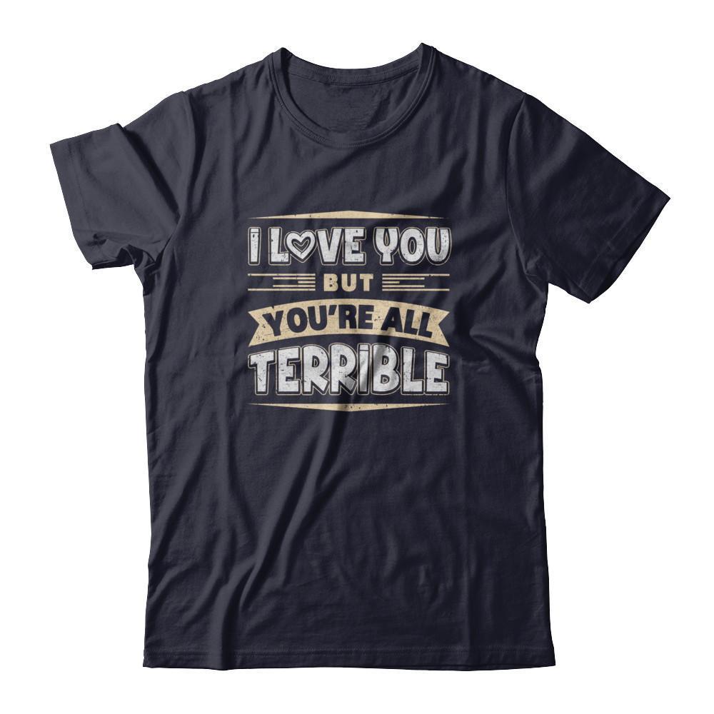 I Love You But You're All Terrible-T-Shirt & Tank Top-Premium T-Shirt-Midnight Navy