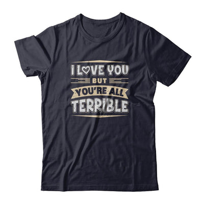 I Love You But You're All Terrible-T-Shirt & Tank Top-Premium T-Shirt-Midnight Navy