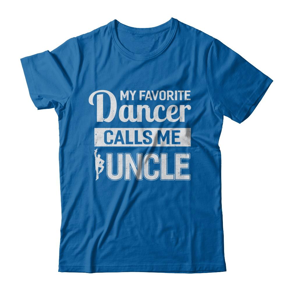 My Favorite Dancer Calls Me Uncle Funny Ballet Dance-T-Shirt & Hoodie-Classic T-Shirt-Royal
