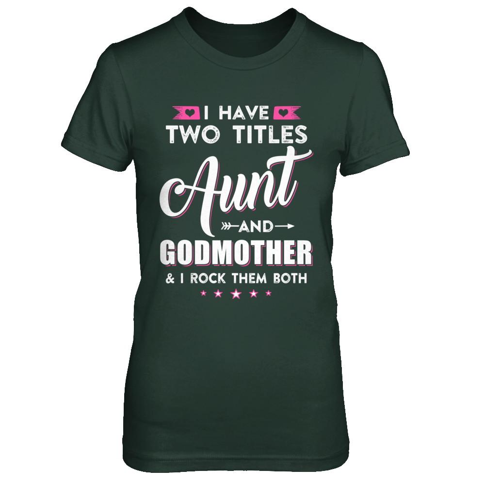 I Have Two Titles Aunt And God-Mother I Rock Them Both-T-Shirt & Hoodie-Women's T-Shirt-Forest Green