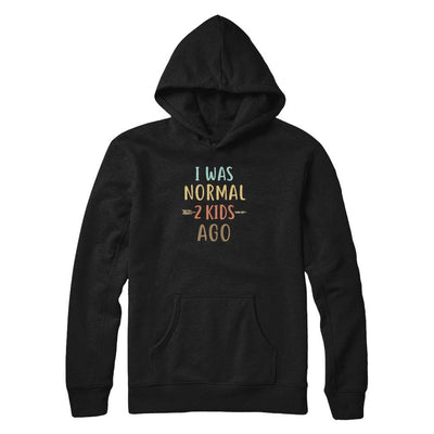 I Was Normal 2 Kids Ago Funny Mommy Mom Mothers Day-T-Shirt & Tank Top-Pullover Hoodie-Black