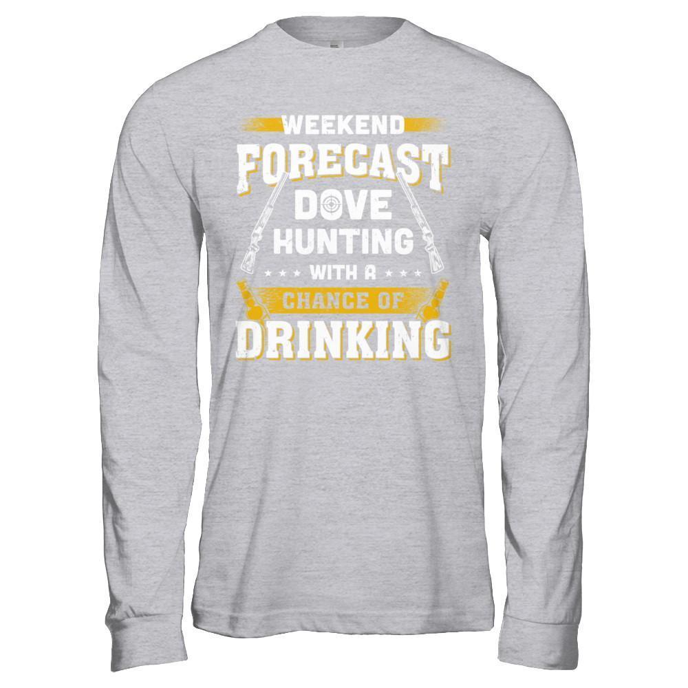Weekend Forecast Dove Hunting Chance Of Drinking-T-Shirt & Hoodie-Long Sleeve T-Shirt-Sport Grey