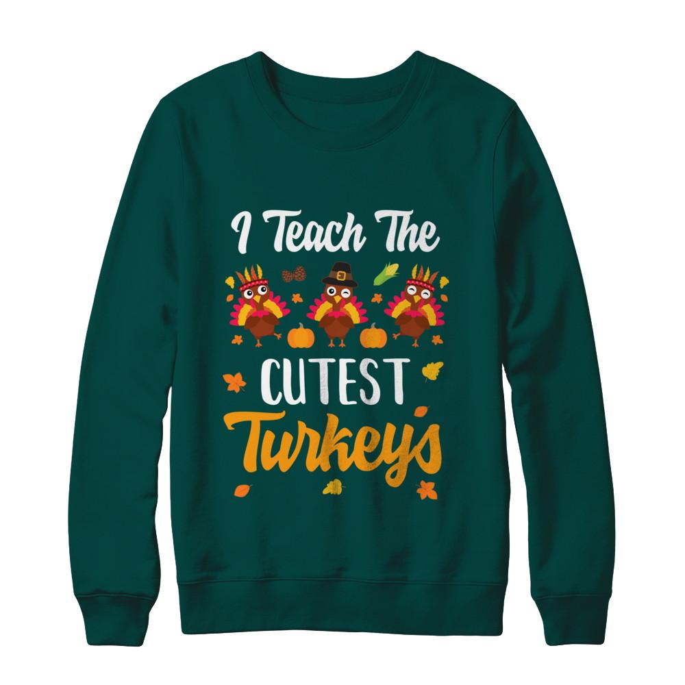 I Teach The Cutest Turkeys Thanksgiving Pumpkin Teachers-T-Shirt & Sweatshirt-Crewneck Sweatshirt-Deep Forest