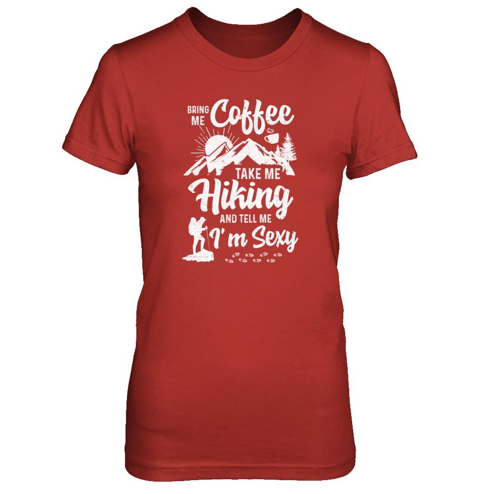 Bring Me Coffee Take Me Hiking And Tell Me Sexy-T-Shirt & Tank Top-Women's T-Shirt-Red