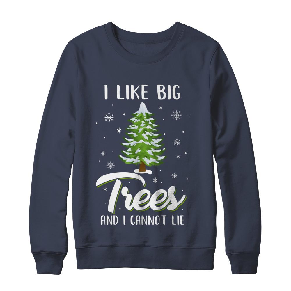 I Like Big Trees And I Cannot Lie Christmas Gift-T-Shirt & Sweatshirt-Crewneck Sweatshirt-Navy