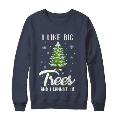 I Like Big Trees And I Cannot Lie Christmas Gift-T-Shirt & Sweatshirt-Crewneck Sweatshirt-Navy