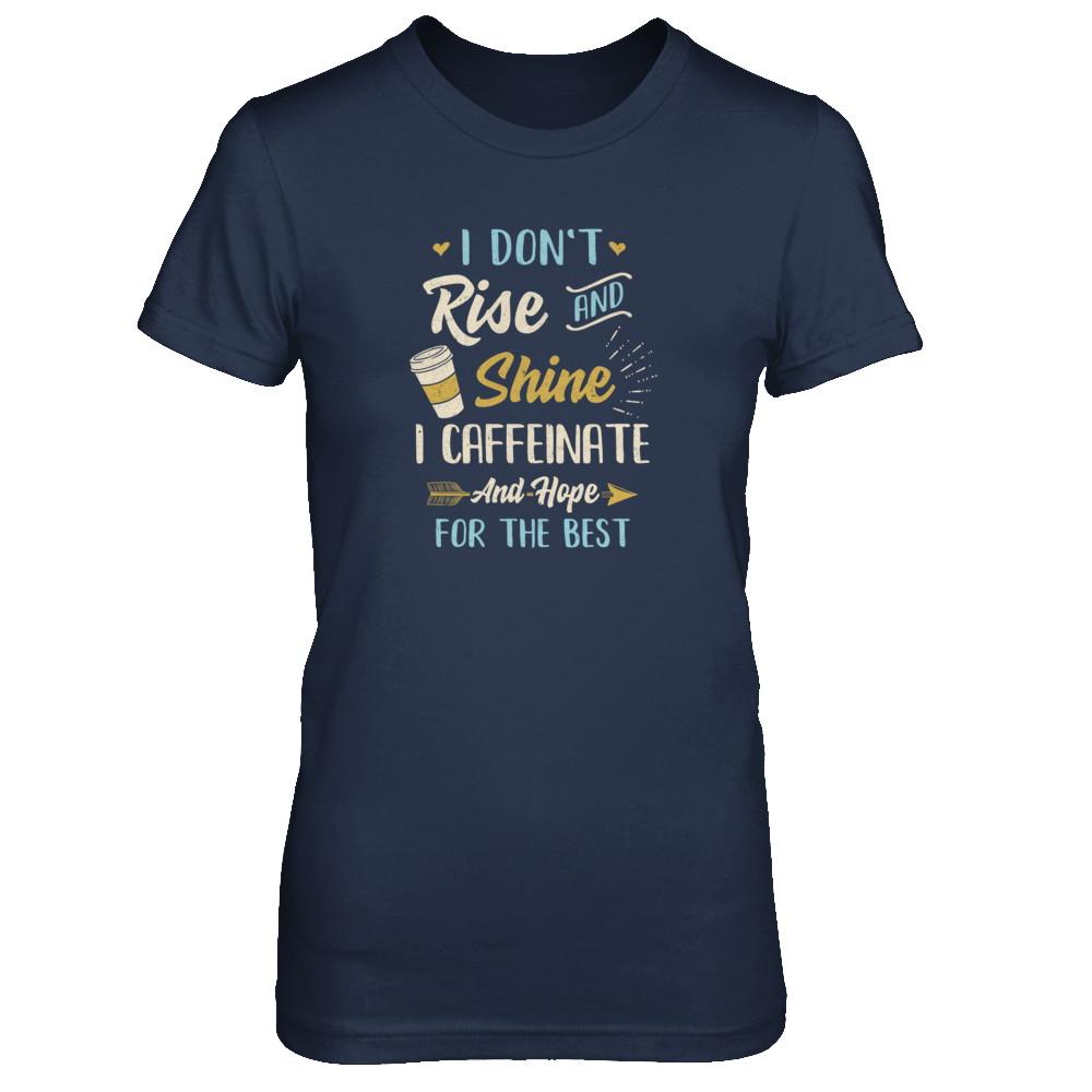 I Don't Rise And Shine I Caffeinate Hope For The Best-T-Shirt & Tank Top-Women's T-Shirt-Navy