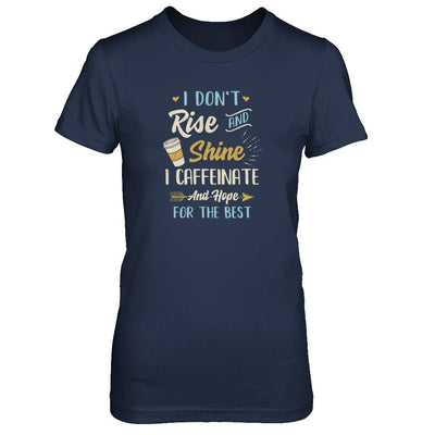 I Don't Rise And Shine I Caffeinate Hope For The Best-T-Shirt & Tank Top-Women's T-Shirt-Navy