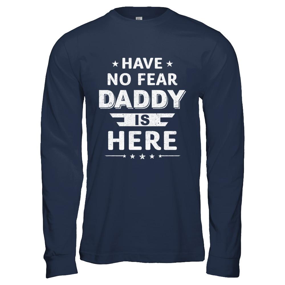 Have No Fear Daddy Is Here Father's Day Gift-T-Shirt & Hoodie-Long Sleeve T-Shirt-Navy