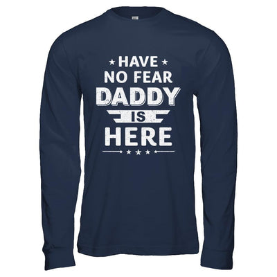 Have No Fear Daddy Is Here Father's Day Gift-T-Shirt & Hoodie-Long Sleeve T-Shirt-Navy