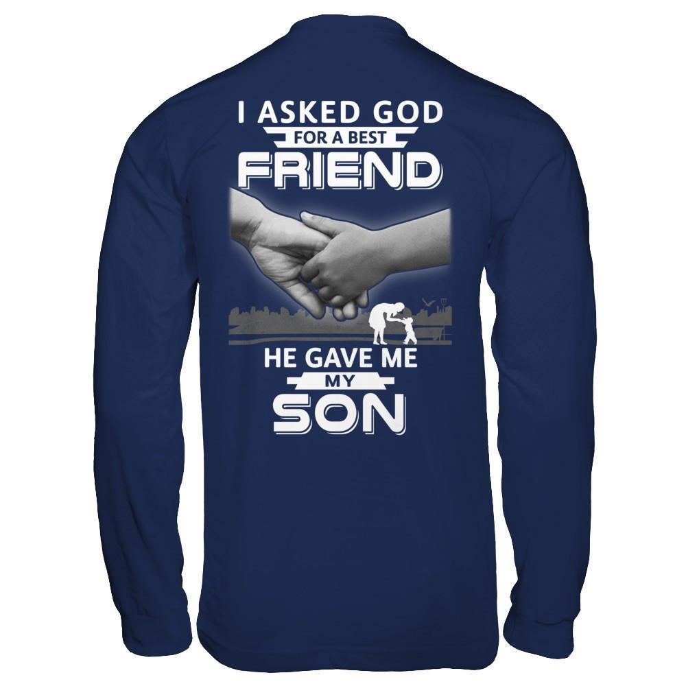 I Asked God For A Best Friend He Gave Me My Son-T-Shirt & Hoodie-Long Sleeve T-Shirt-Navy