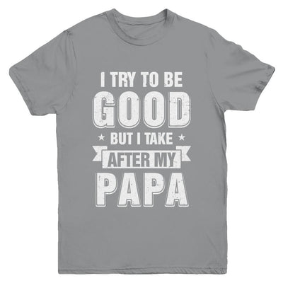 Toddler Kids I Try To Be Good But I Take After My Papa Youth-Youth Shirt-Youth T-Shirt-Sport Grey