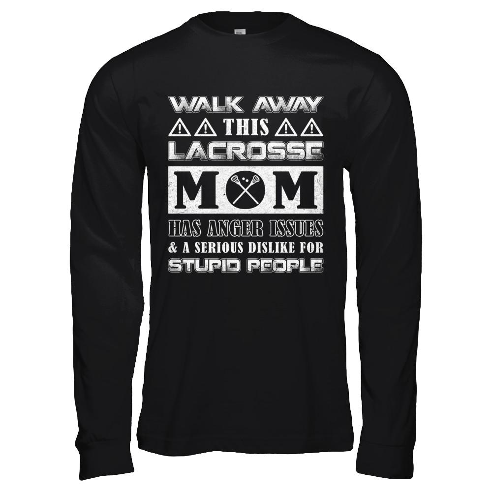 Walk Away This Lacrosse Mom Has Anger Issues-T-Shirt & Hoodie-Long Sleeve T-Shirt-Black