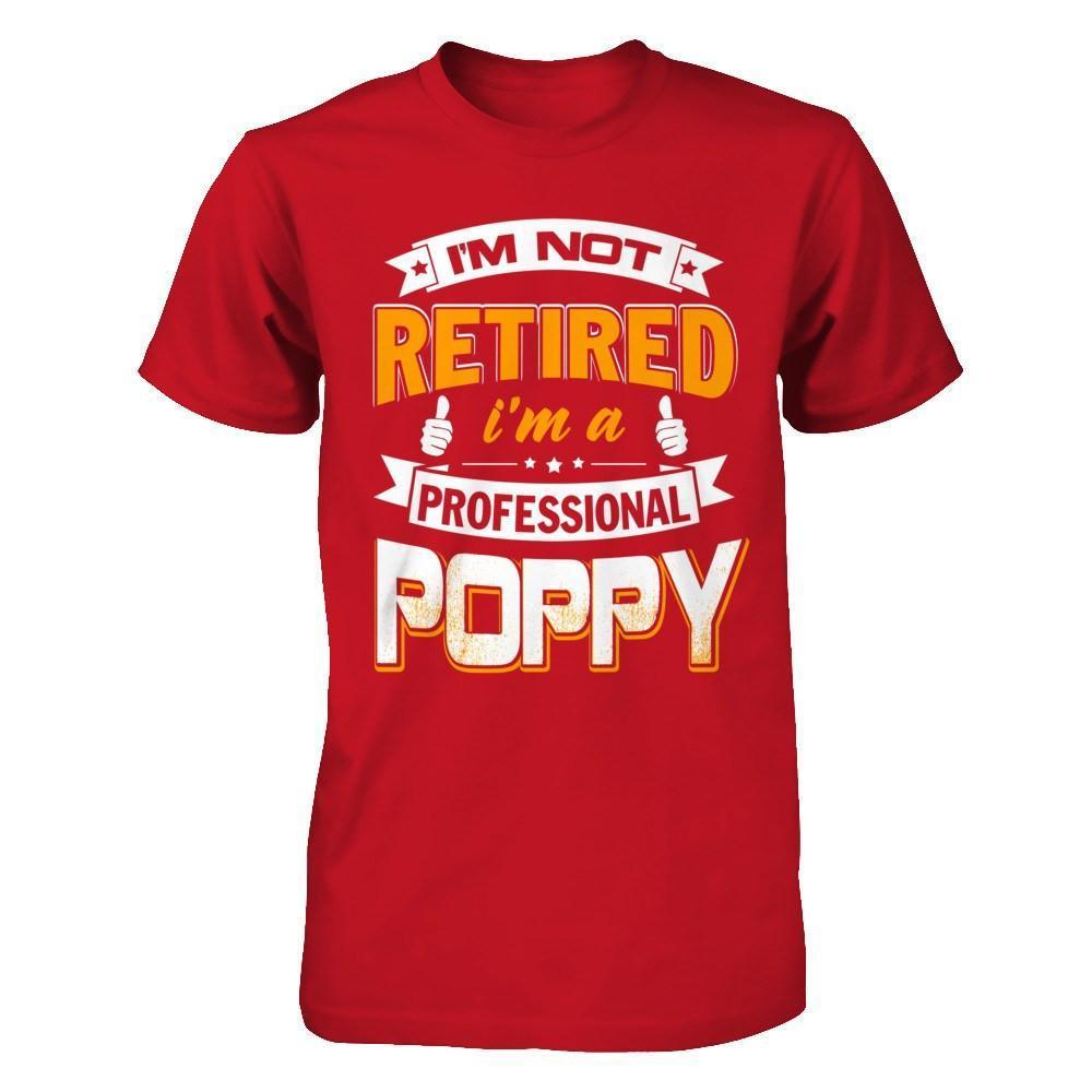 I'm Not Retired I'm A Professional Poppy-T-Shirt & Hoodie-Classic T-Shirt-Red
