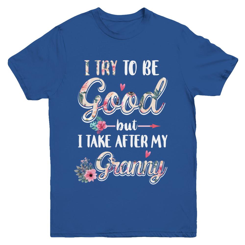 Toddler Kids I Try To Be Good But I Take After My Granny Youth-Youth Shirt-Youth T-Shirt-Royal