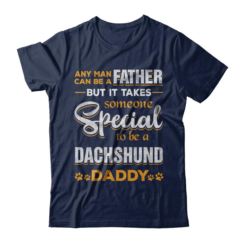 It Takes Someone To Be A Dachshund Daddy-T-Shirt & Hoodie-Classic T-Shirt-Navy