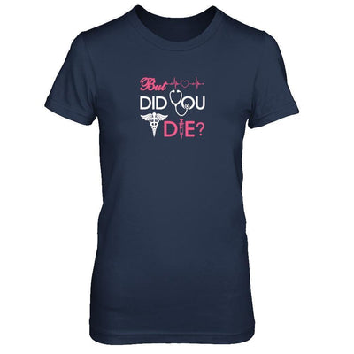 But Did You Die Nurse-T-Shirt & Tank Top-Women's T-Shirt-Navy