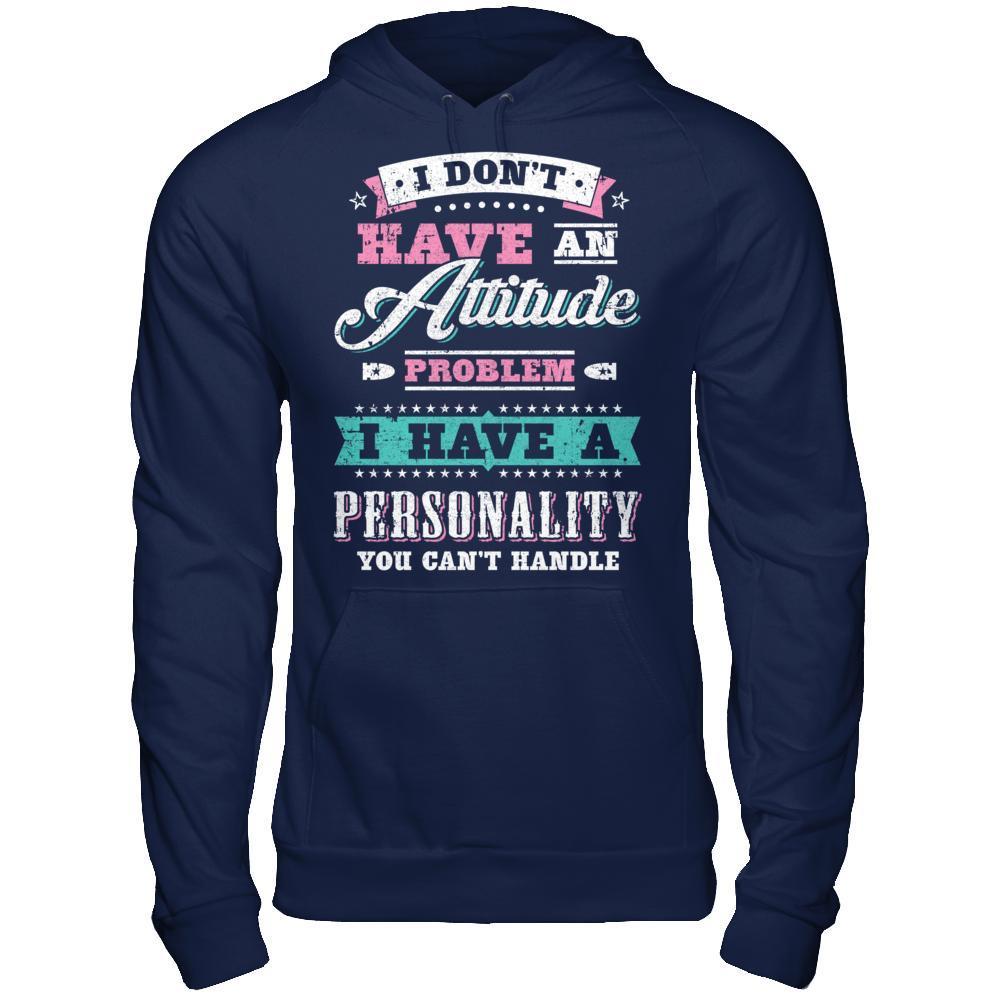 I Dont Have Attitude Problem I Have An Personality-T-Shirt & Hoodie-Pullover Hoodie-Navy