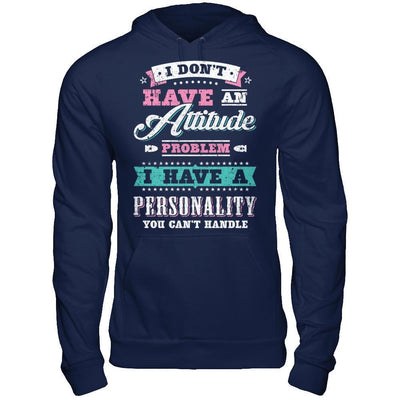 I Dont Have Attitude Problem I Have An Personality-T-Shirt & Hoodie-Pullover Hoodie-Navy
