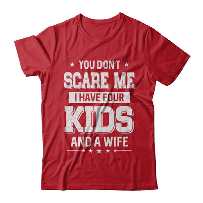 You Don't Scare Me I Have Four Kids & A Wife Fathers Day-T-Shirt & Hoodie-Classic T-Shirt-Red
