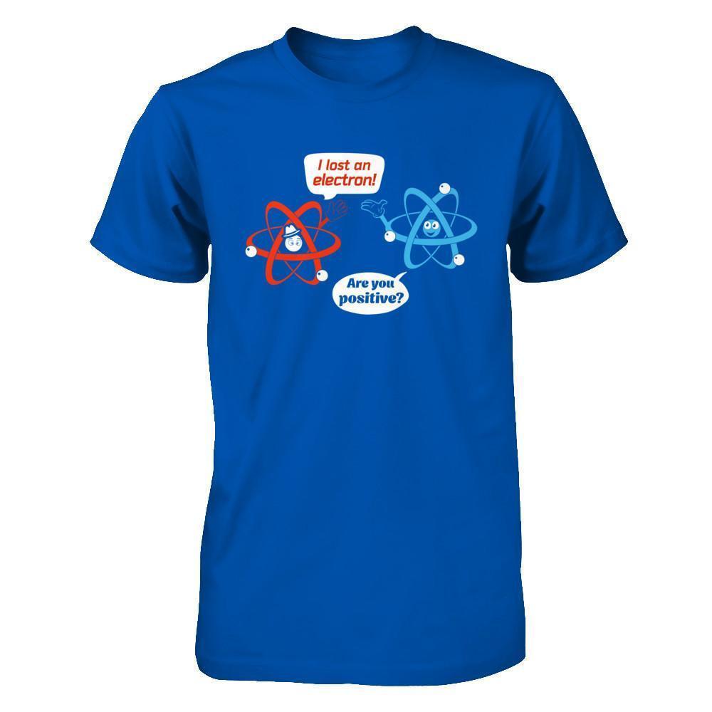 I Lost An Electron Are You Positive-T-Shirt & Hoodie-Premium T-Shirt-Royal