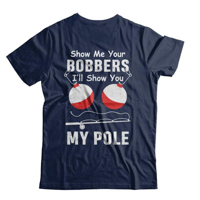 Show Me Your Bobbers I'll Show You My Pole Fishing-T-Shirt & Hoodie-Classic T-Shirt-Navy