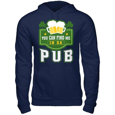 You Can Find Me In Da Pub St Patrick's Day-T-Shirt & Hoodie-Pullover Hoodie-Navy