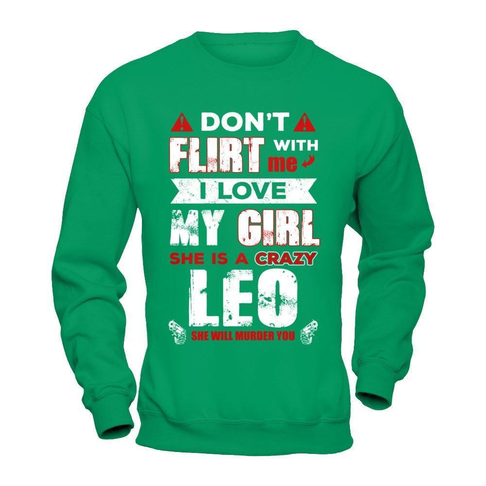 Don't Flirt With Me I Love My Girl She Is A Crazy Leo-T-Shirt & Hoodie-